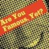 Are You Famous, Yet? artwork