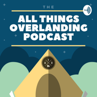 All Things Overlanding Podcast podcast