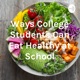 Ways College Students Can Eat Healthy At School