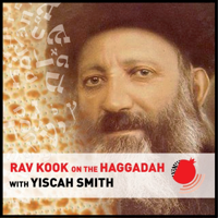 Rav Kook on the Haggadah podcast
