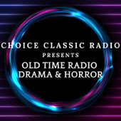 Choice Classic Radio Drama & Horror | Old Time Radio - Choice Classic Radio