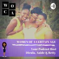 Women Of a Certain Age (WOCA) Podcast podcast