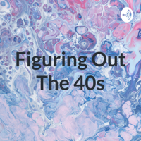 Figuring Out The 40s podcast
