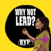 Why Not Lead? Podcast by BYP Network artwork