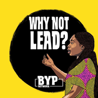 Why Not Lead? Podcast by BYP Network podcast