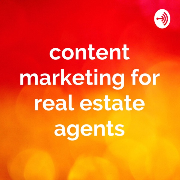 Content Marketing for Real Estate Agents