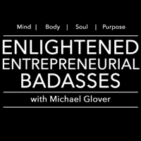 Enlightened Entrepreneurial Badasses | Mindset | Brain Performance | Personal Development | Health | Personal Growth podcast