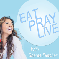 Eat. Pray. Live. with Sheree Fletcher podcast
