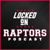 Locked On Raptors - Daily Podcast On The Toronto Raptors artwork