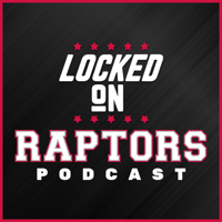 Locked On Raptors - Daily Podcast On The Toronto Raptors podcast
