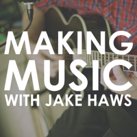 Making Music with Jake Haws podcast