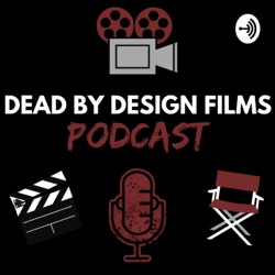 Dead By Design Films Podcast