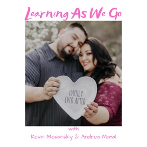 Learning As We Go Podcast w/ Kevin Mosansky & Andrea Matal #16