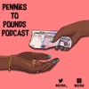 Pennies To Pounds Podcast artwork