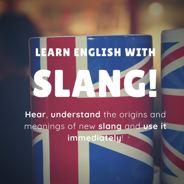 The Slang Podcast Learn British English Now Podcast Podtail