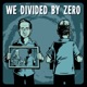 We Divided by Zero – 135 It Got a little teary