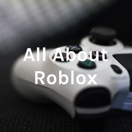 All About Roblox On Apple Podcasts