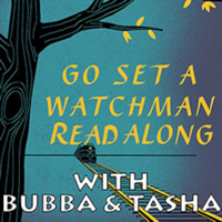 Bubba & Tasha's GO SET A WATCHMAN Read Along podcast