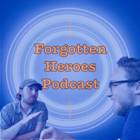 Forgotten Heroes Podcast podcast