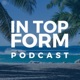 In Top Form Podcast