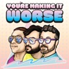 You're Making It Worse artwork
