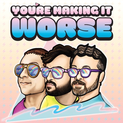 You're Making It Worse You're Making It Worse
