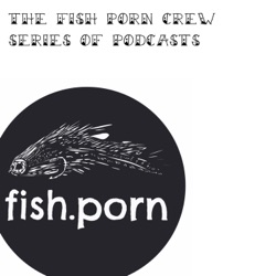 The Quickie Vol. 1 by the fish.porn crew - maybe it's about fly fishing