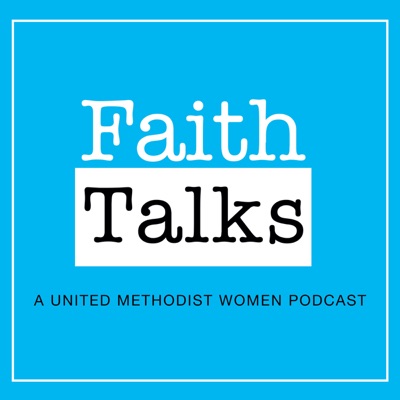 United Methodist Women: Faith Talks United Methodist Women: Faith Talks