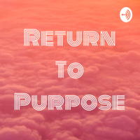 Return To Purpose podcast