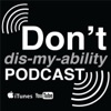 Don't dis-my-ability Podcast artwork