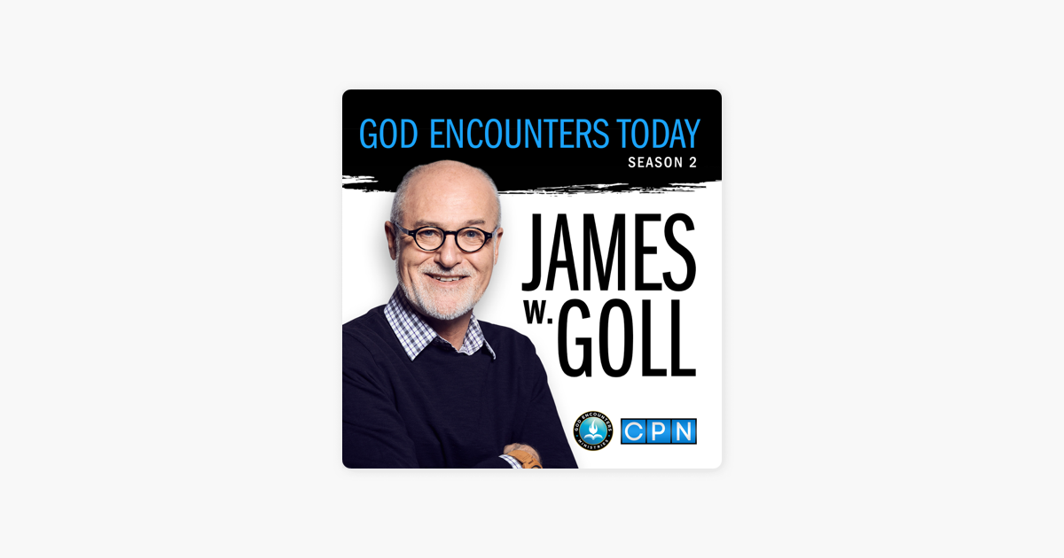 ‎god Encounters Today With James W Goll On Apple Podcasts