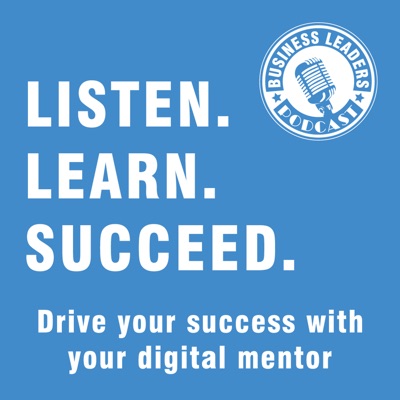 Business Leaders Podcast Business Leaders Podcast