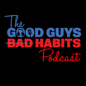 Good Guys Bad Habits Podcast podcast