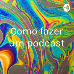 Como fazer um podcast