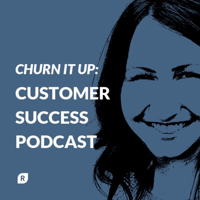 Churn It Up: Customer Success Podcast podcast