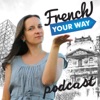 French Your Way Podcast: Learn French with Jessica | French Grammar | French Vocabulary | French Expressions artwork