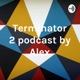 Alex's Terminator 2 Podcast