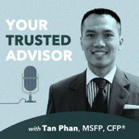 Your Trusted Advisor with Tan Phan, MSFP, CFP® podcast