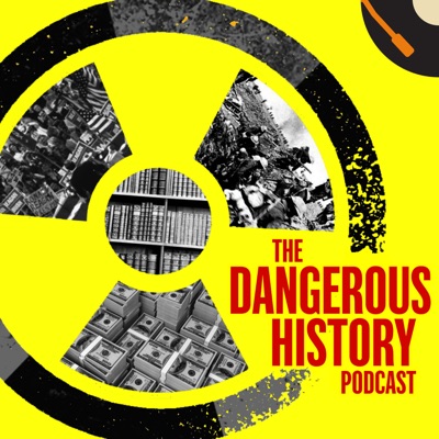 The Dangerous History Podcast The Dangerous History Podcast