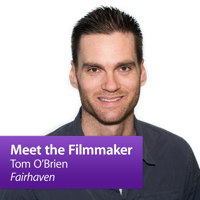 Tom O’Brien, "Fairhaven": Meet the Filmmaker podcast