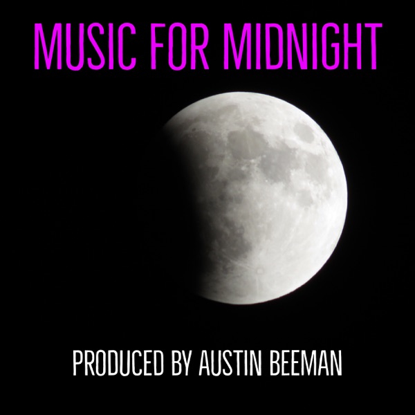 Music for Midnight: Downtempo | TripHop | Ambient | Chill Out | Lounge | Independent Electronica.  Curated by Austin Beeman