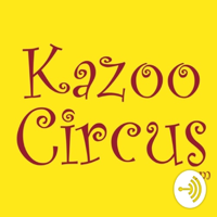 Kazoo Circus Podcast podcast