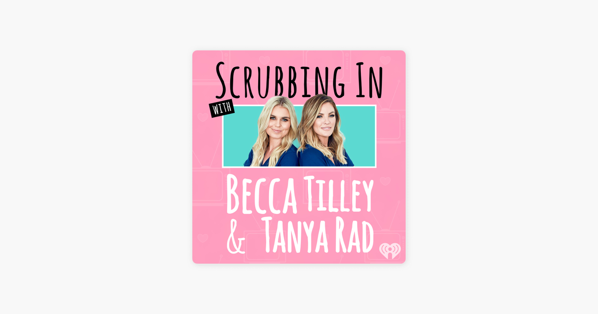 Scrubbing In With Becca Tilley Tanya Rad Auf Apple Podcasts