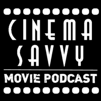 Cinema Savvy Movie Podcast podcast