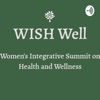 WISH Well Podcast: Women's Integrative Summit on Health & Wellness artwork