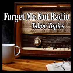 Forget Me Not Radio - Taboo Topics