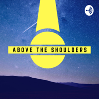 Above the Shoulders Podcast podcast