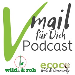 Vmail für Dich | Vegan, essbare Wildpflanzen, Reisen, gesunde Ernährung, Wildkräuter, Rohkost, Nachhaltigkeit