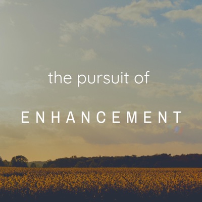 The Pursuit of Enhancement Podcast The Pursuit of Enhancement Podcast