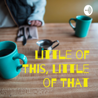 Little of This, Little of That podcast